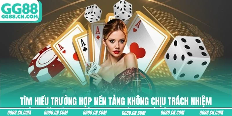 Tìm hiểu trường hợp nền tảng không chịu trách nhiệm Tìm hiểu trường hợp nền tảng không chịu trách nhiệm